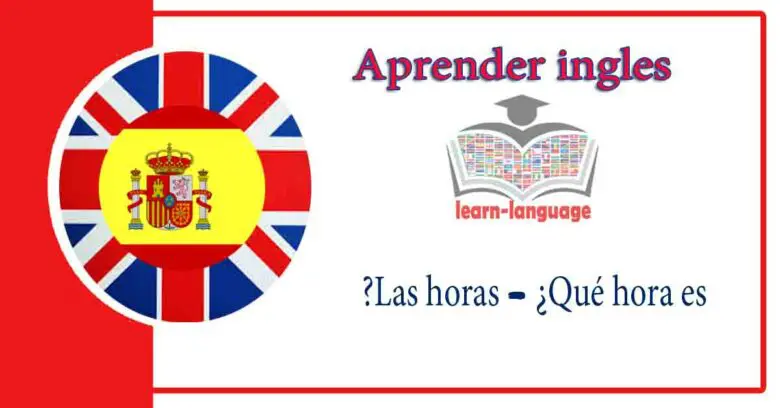 Las horas - ¿Qué hora es? - Aprender ingles