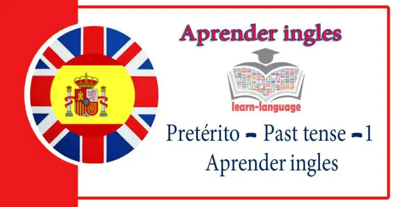 Pretérito - Past tense -1-Aprender ingles