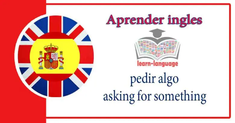 pedir algo - asking for something - Aprender ingles